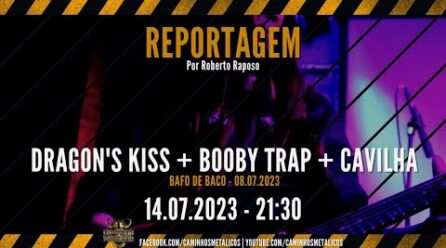 Dragon’s Kiss + Booby Trap + Cavilha | 08.07.2023