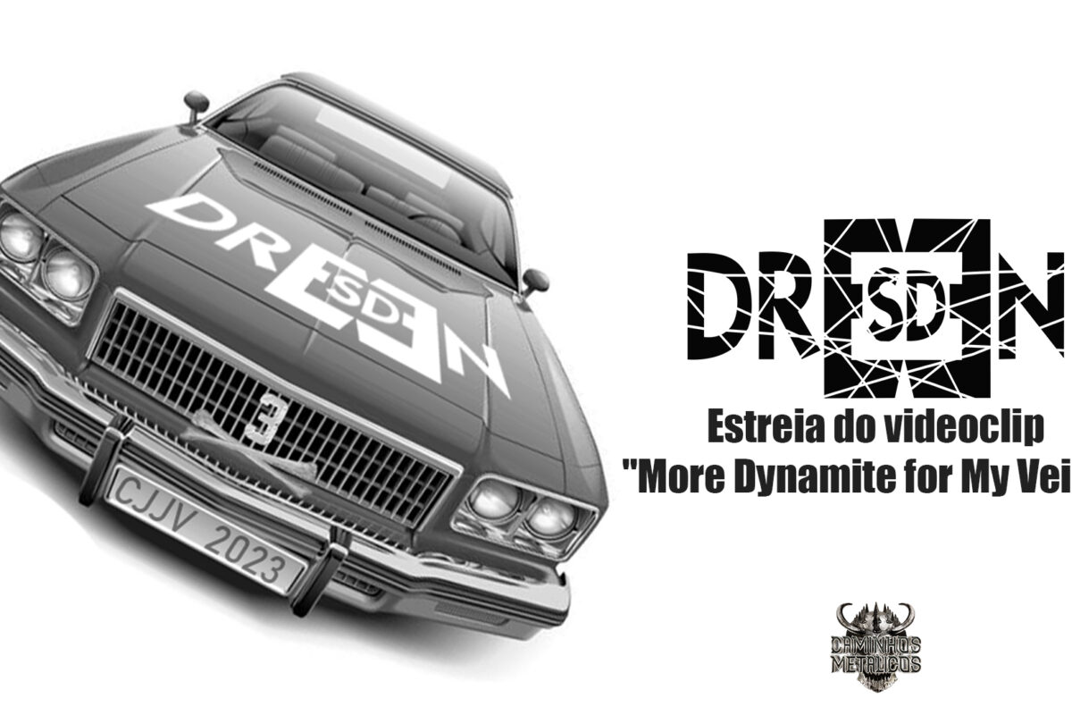 Estreia de “More Dynamite for My Veins” dos Dresden