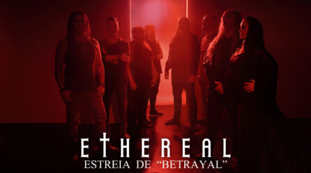 Estreia de “Betrayal” dos Ethereal