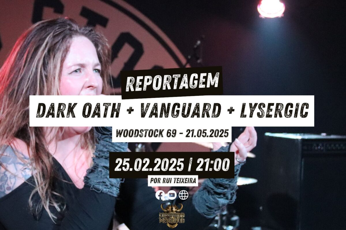 Dark Oath + Vanguard + Lysergic  – Reportagem + Vídeos |  21.02.2025