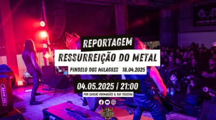 Ressurreição do Metal – Reportagem | 18.04.2025