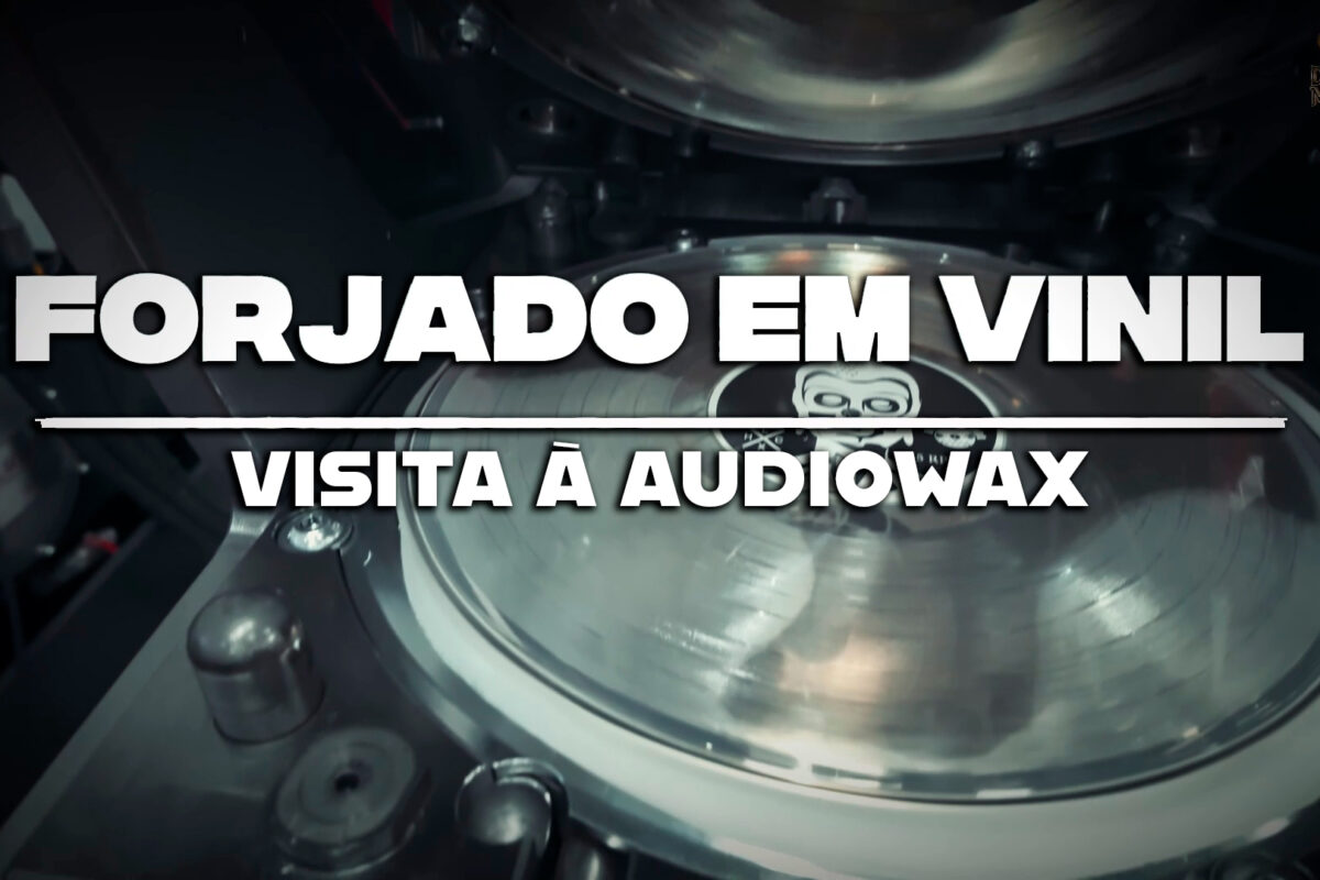 Forjado em Vinil – Visita à Audiowax