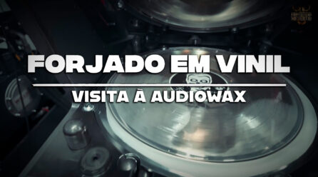 Forjado em Vinil – Visita à Audiowax